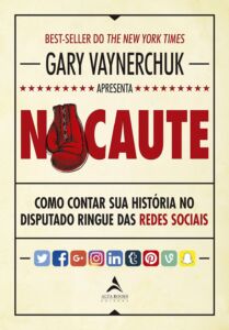 Nocaute Como Contar Sua História no Disputado Ringue das Redes Sociais - Gary Vaynerchuk